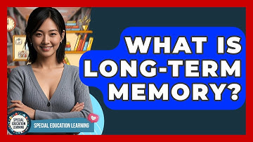 What Is Long-Term Memory? - Special Education Learning