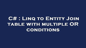 C# : Linq to Entity Join table with multiple OR conditions