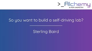 Dr. Sterling Baird - So you want to build a self-driving lab? screenshot 3