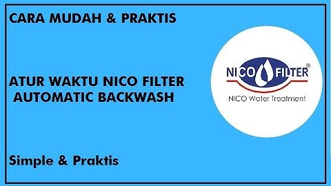 Cara mudah setting automatic backwash dengan benar dan simple | Filter Air Nico |