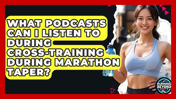What Podcasts Can I Listen To During Cross-training During Marathon Taper? - Running Beyond Limits