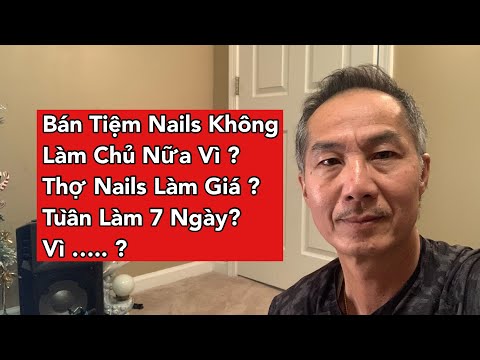 Video Bán Tiệm Nails Không Làm Chủ Nửa Vì ? Thợ Nails Làm... - youtube