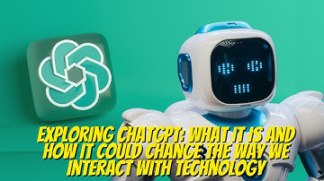 Exploring ChatGPT: How ChatGPT Could Change the Way We Interact with Technology