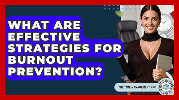 What Are Effective Strategies For Burnout Prevention? - The Time Management Pro