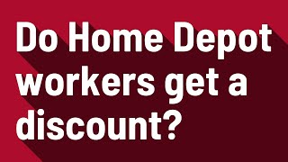 Do Home Depot workers get a discount?