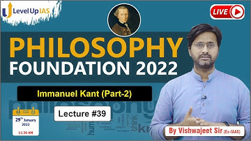 Philosophy Foundation 2022 | Lecture #39 | Immanuel Kant Part-2 | By Vishwajeet Sir | LevelUp IAS