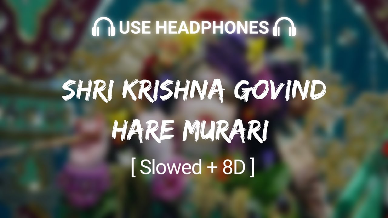 Shri Krishna Govind Hare Murari Slowed  8D  Jubin Nautiyal