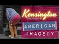 Kensington Philadelphia American Tragedy