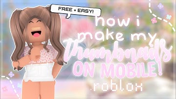 How I Make My ROBLOX Thumbnails on MOBILE! | FREE