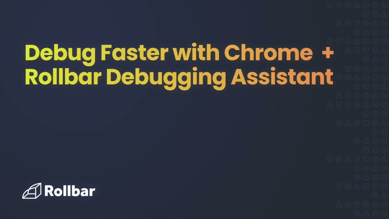 Debug Faster with Chrome + Rollbar Debugging Assistant