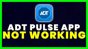 ADT Pulse App Not Working: How to Fix ADT App Not Working