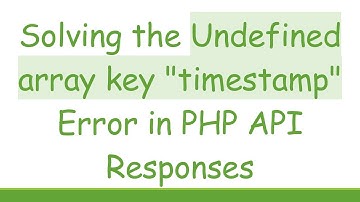 Solving the Undefined array key "timestamp" Error in PHP API Responses