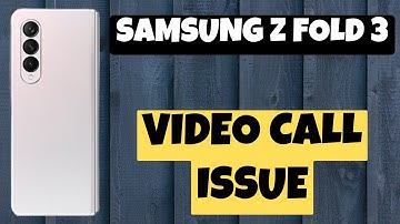 Samsung Z Fold 3 Video Call Issue || Video Call Not Working || Video Call Problem
