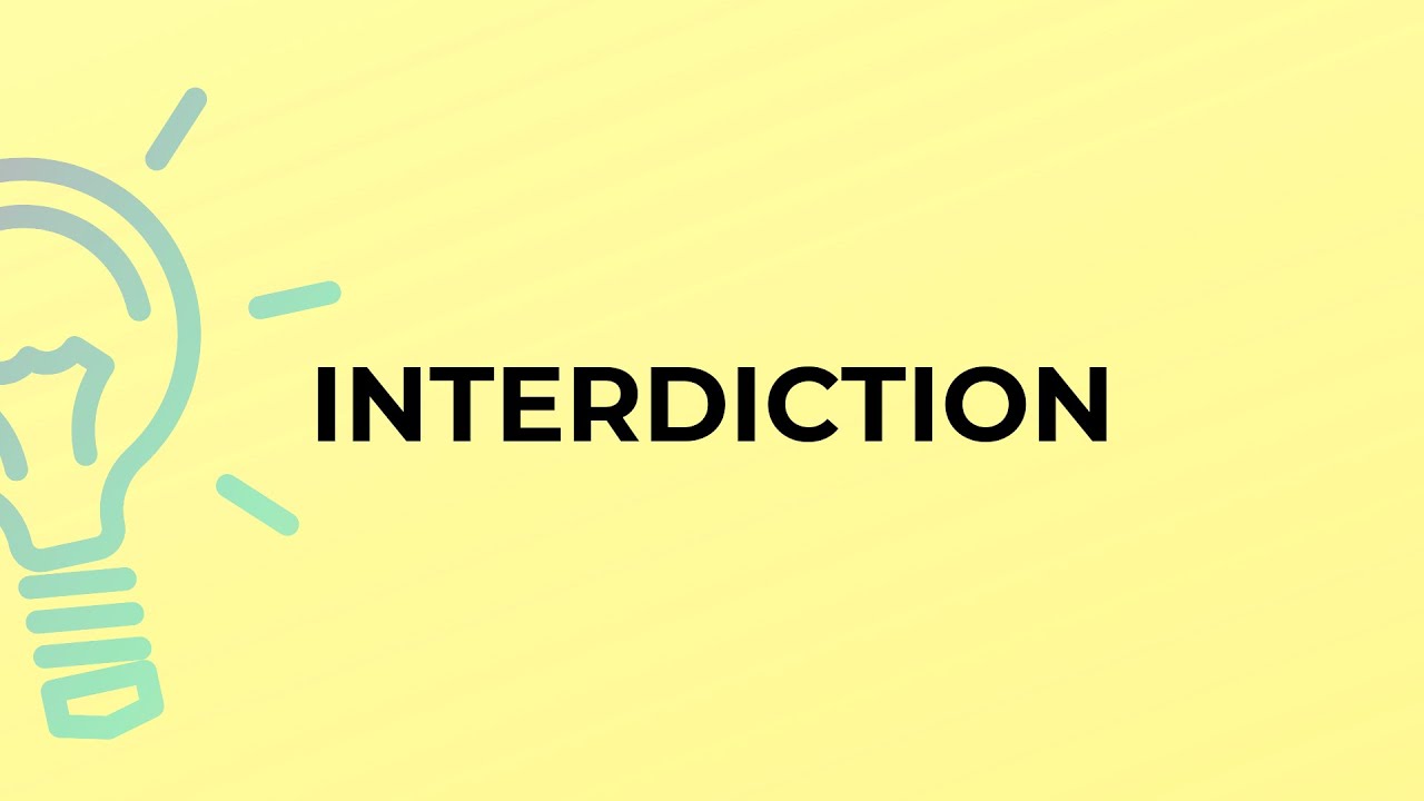 What is the meaning of the word INTERDICTION?