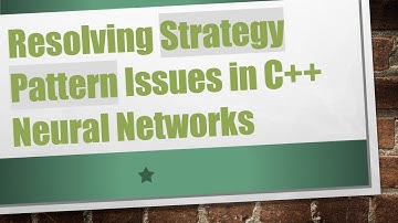 Resolving Strategy Pattern Issues in C+ +  Neural Networks