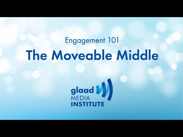 GLAAD Media Institute: The “Moveable Middle” class=