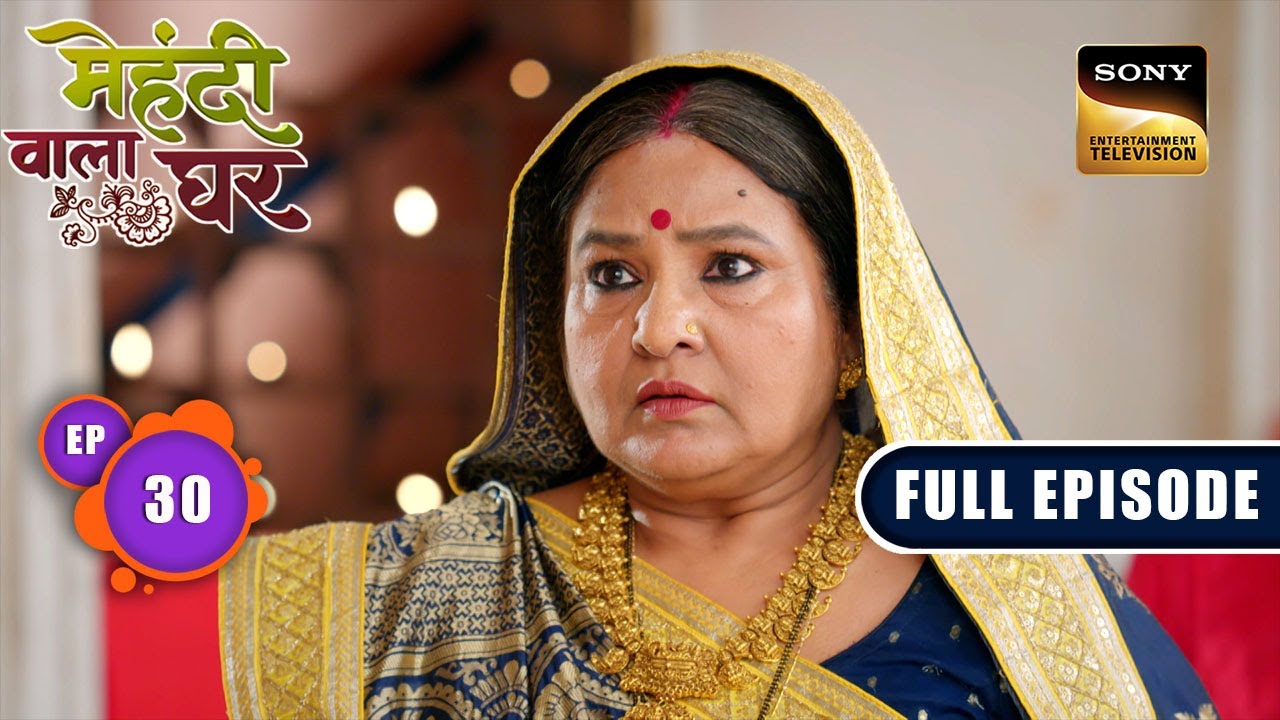 Mauli's Proof | Mehndi Wala Ghar - Ep 30 | Full Episode | 5 March 2024