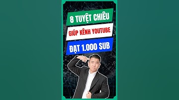8 Tuyệt Chiêu Giúp Kênh Youtube Đạt 1.000 Sub Trong 7 Ngày