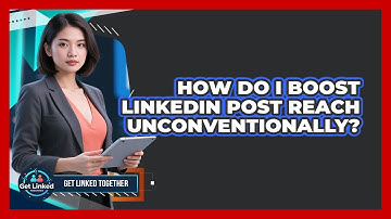 How Do I Boost LinkedIn Post Reach Unconventionally? - Get Linked Together