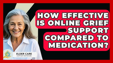 How Effective Is Online Grief Support Compared To Medication? - Elder Care Support Network