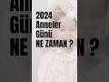 2024 Anneler Günü Ne Zaman? 🌸