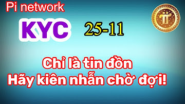 Pi network - KYC hôm qua chỉ là tin đồn! hãy kiên nhẫn chờ đợi