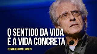 Contardo Calligaris - O sentido da vida é a vida concreta