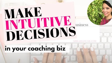 Intuitive Decision Making in business for Coaches + Solopreneurs