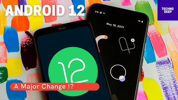 Android 12 "A Major Change"?