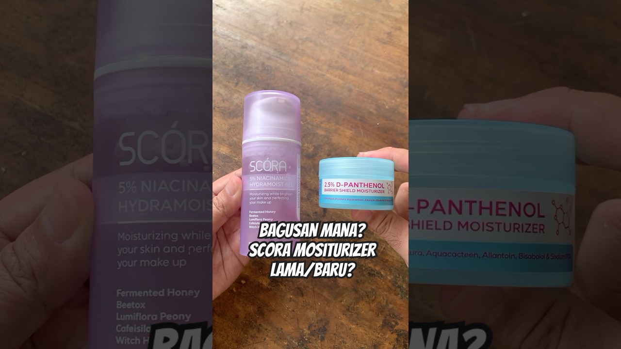 PERBEDAAN SCORA MOISTURIZER BARU DAN LAMA