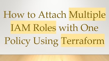 How to Attach Multiple IAM Roles with One Policy Using Terraform