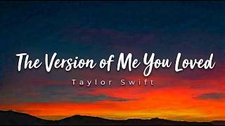 Taylor Swift-The Version of Me You Loved{Lyrics Music Video}