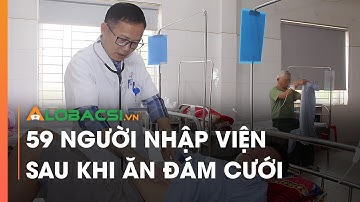 59 người nhập viện sau khi ăn đám cưới | Video Alobacsi