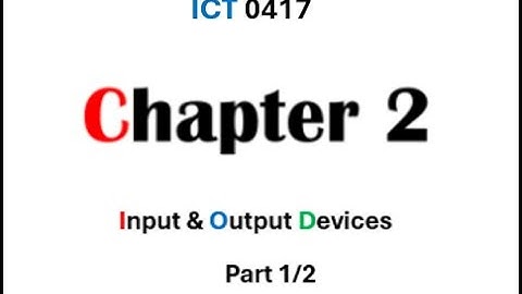 ICT 0417 Chapter 2 Input & Output Devices 1/2