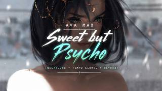 Ava Max - Sweet but Psycho (nightcore   tempo slowed   Reverb)