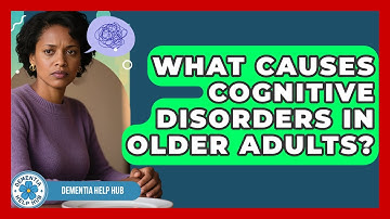 What Causes Cognitive Disorders in Older Adults? | Test