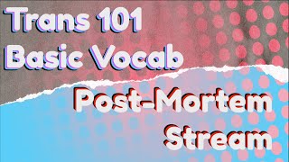 Trans 101 Post-Mortem Stream | Basic Vocab