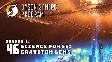 Science Forge: Graviton Lens - S2: Part 46 - Dyson Sphere Program
