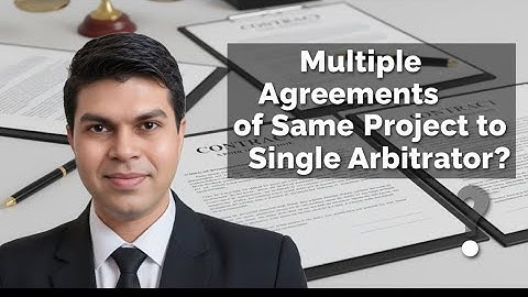 Can multiple Agreements of same project be referred to single Arbitrator, by Adv. Hitesh Ramchandani