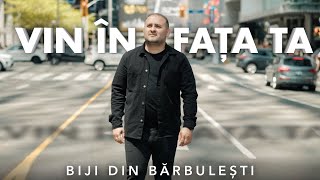 Biji din Barbulesti - VIN IN FATA TA [  Video ] 2023