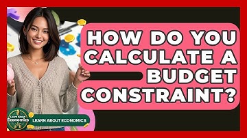 How Do You Calculate A Budget Constraint? - Learn About Economics
