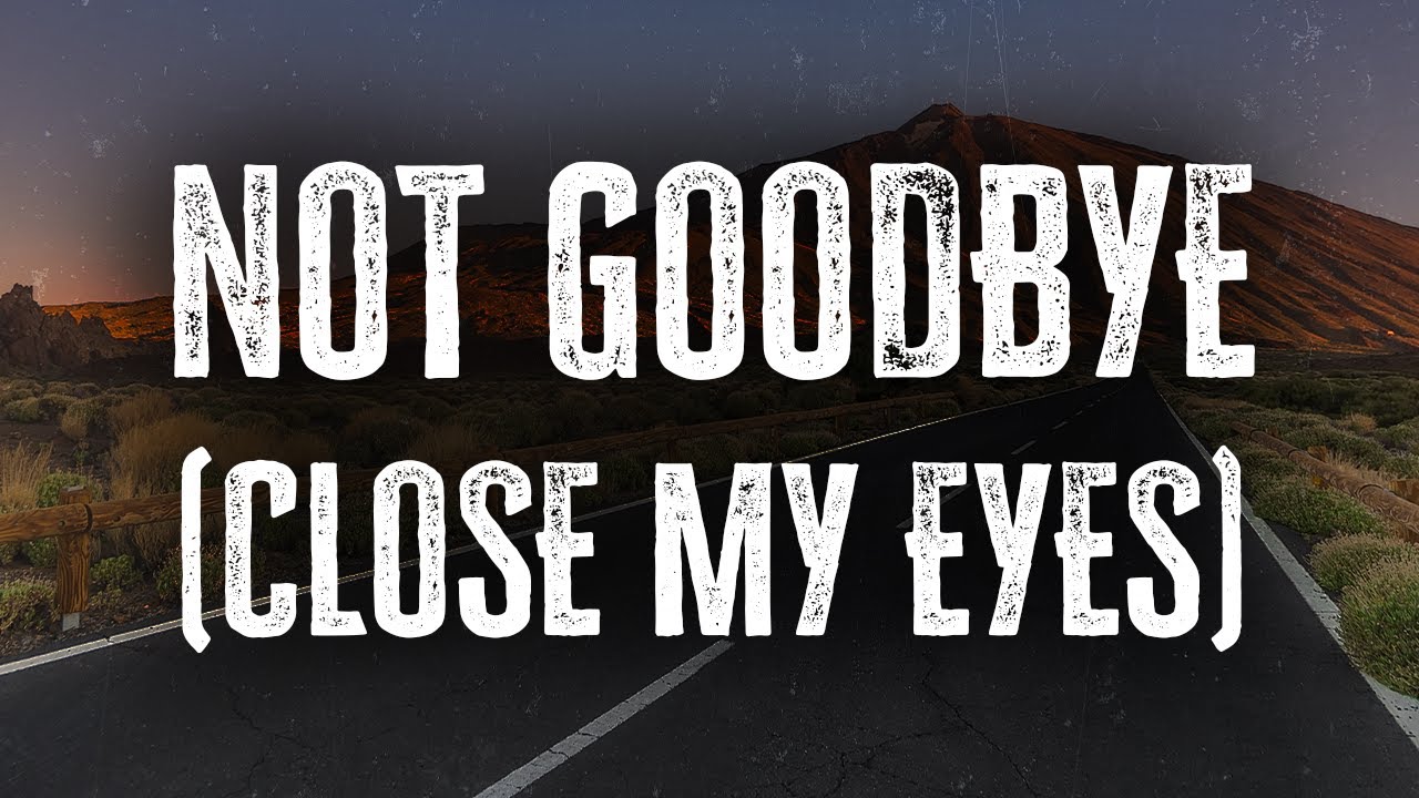 Goo Goo Dolls - Not Goodbye Close My Eyes / Lyrics