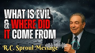 R.C. Sproul Message _ What Is Evil & Where Did It Come From