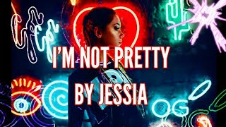 ♡Jessia -I'm not pretty [Lyrics]