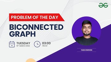 Biconnected Graph | Problem of the Day: 14/03/22 | Yash Dwivedi