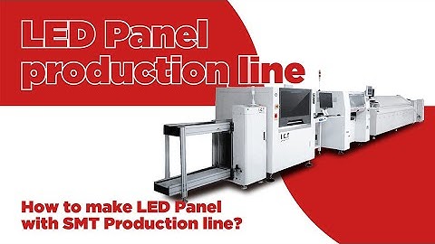 I.C.T | How to make LED Panel with SMT Production line?