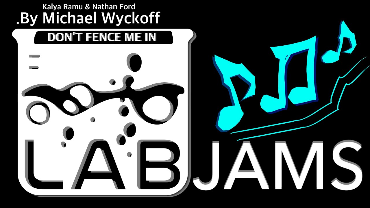 LAB JAMS [ Don't Fence Me In ] .By Michael Wyckoff [Kalya Ramu & Nathan