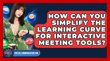 How Can You Simplify The Learning Curve For Interactive Meeting Tools? - Virtual Communication Hub