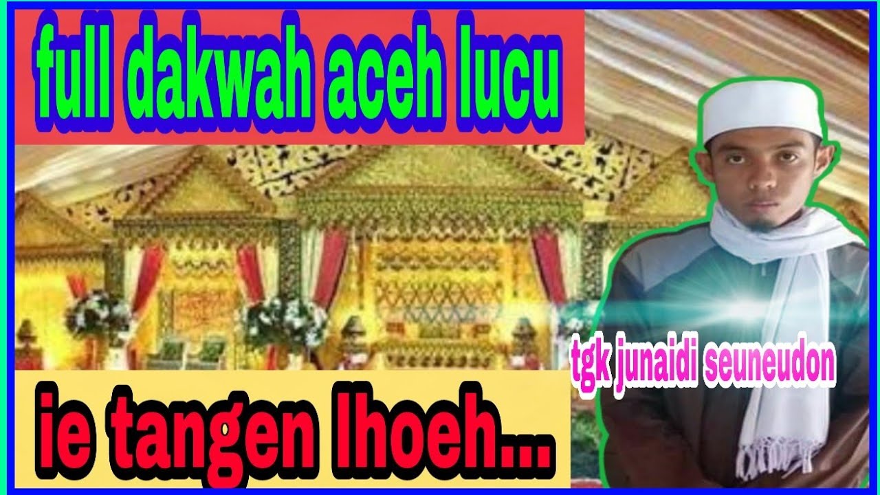 Full Ceramah Tgk Junaidi L Dakwah Aceh Terbaru 2019 Youtube