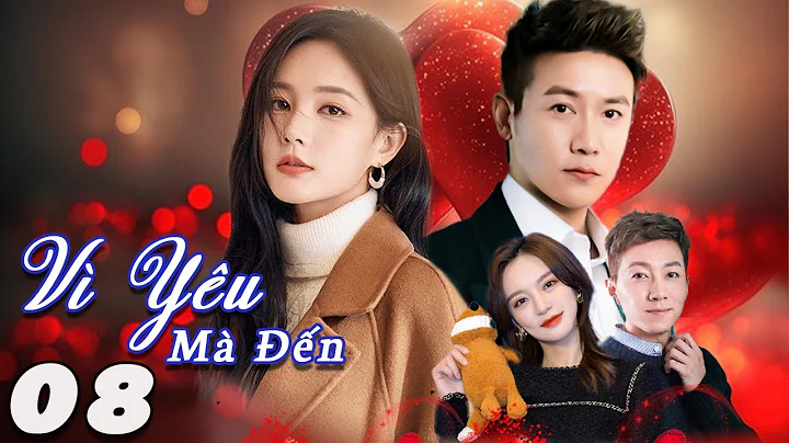 VÌ YÊU MÀ ĐẾN (Lồng Tiếng) - Tập 08 | Phim Bộ Ngôn Tình Trung Quốc Hay Nhất